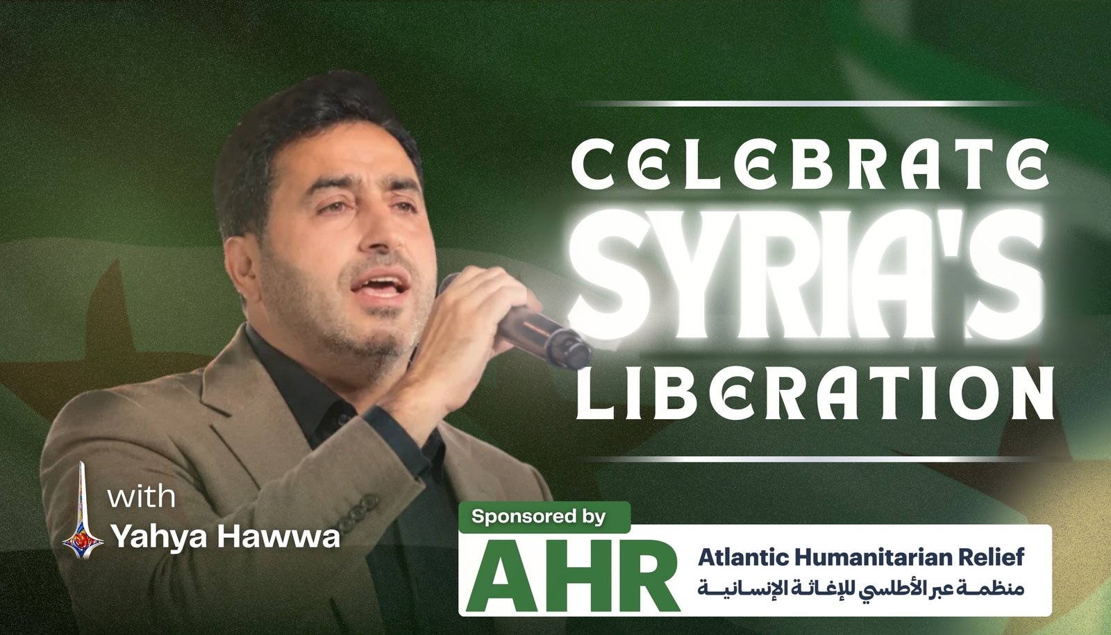 Celebrate Syria's Liberation with Yahya Hawwa, sponsored by Atlantic Humanitarian Relief (AHR)